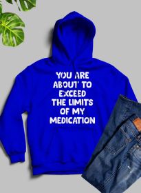 You are About to Exceed The Limits of My Medication Hoodie (Color: Royal Blue, size: XXX-Large)