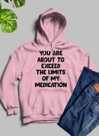 You are About to Exceed The Limits of My Medication Hoodie (Color: Pink, size: XX-large)